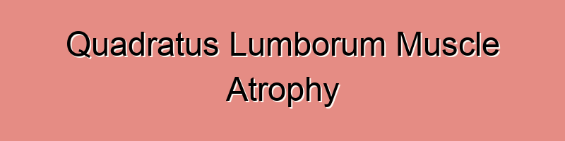 Quadratus Lumborum Muscle Atrophy