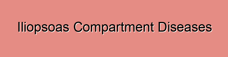 Iliopsoas Compartment Diseases