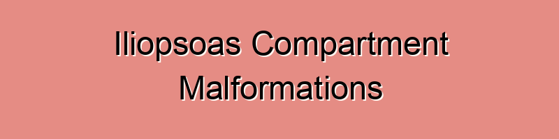 Iliopsoas Compartment Malformations