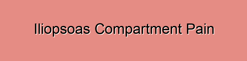 Iliopsoas Compartment Pain