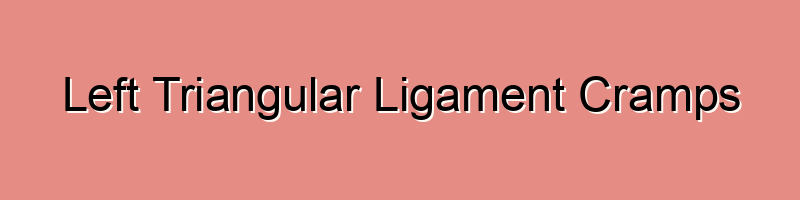 Left Triangular Ligament Cramps