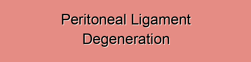 Peritoneal Ligament Degeneration