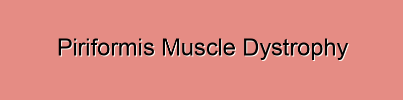Piriformis Muscle Dystrophy