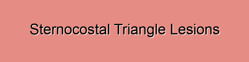 Sternocostal Triangle Lesions