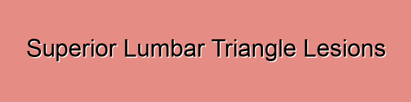 Superior Lumbar Triangle Lesions