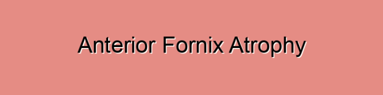 Anterior Fornix Atrophy
