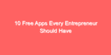 10 Free Apps Every Entrepreneur Should Have