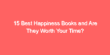 15 Best Happiness Books and Are They Worth Your Time?
