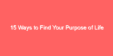 15 Ways to Find Your Purpose of Life