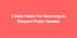 3 Brain Hacks For Becoming An Eloquent Public Speaker