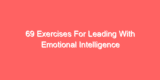 69 Exercises For Leading With Emotional Intelligence