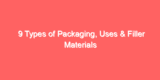 9 Types of Packaging, Uses & Filler Materials