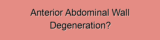 Anterior Abdominal Wall Degeneration?