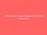 Atezolizumab – Uses, Dosage, Side Effects, Interactions