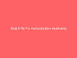 Best Gifts For Administrative Assistants