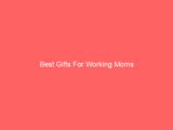 Best Gifts For Working Moms