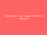 Bicalutamide – Uses, Dosage, Side Effects, Interaction