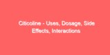 Citicoline – Uses, Dosage, Side Effects, Interactions