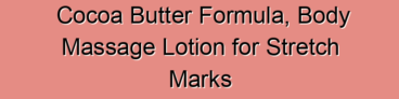 Cocoa Butter Formula, Body Massage Lotion for Stretch Marks