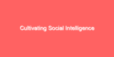 Cultivating Social Intelligence