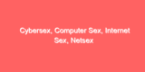 Cybersex, Computer Sex, Internet Sex, Netsex