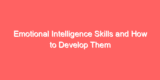 Emotional Intelligence Skills and How to Develop Them