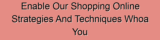 Enable Our Shopping Online Strategies And Techniques Whoa You