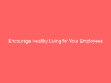 Encourage Healthy Living for Your Employees