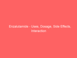 Enzalutamide – Uses, Dosage, Side Effects, Interaction