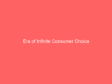 Era of Infinite Consumer Choice