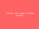 Flutamide – Uses, Dosage, Side Effects, Interaction