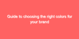 Guide to choosing the right colors for your brand