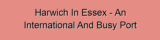 Harwich In Essex – An International And Busy Port