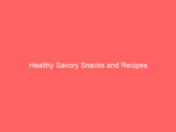 Healthy Savory Snacks and Recipes