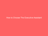 How to Choose The Executive Assistant