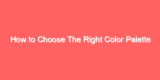 How to Choose The Right Color Palette