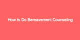 How to Do Bereavement Counseling