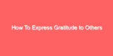 How To Express Gratitude to Others