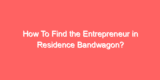 How To Find the Entrepreneur in Residence Bandwagon?