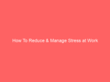 How To Reduce & Manage Stress at Work