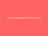 Human Papillomavirus (HPV) Vaccine