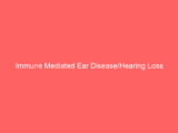 Immune Mediated Ear Disease/Hearing Loss