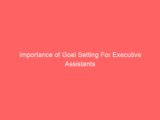 Importance of Goal Setting For Executive Assistants