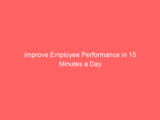 Improve Employee Performance in 15 Minutes a Day