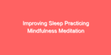 Improving Sleep Practicing Mindfulness Meditation