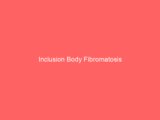 Inclusion Body Fibromatosis