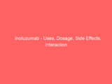 Inotuzumab – Uses, Dosage, Side Effects, Interaction