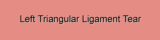 Left Triangular Ligament Tear