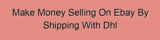 Make Money Selling On Ebay By Shipping With Dhl