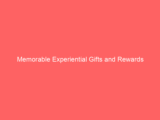 Memorable Experiential Gifts and Rewards